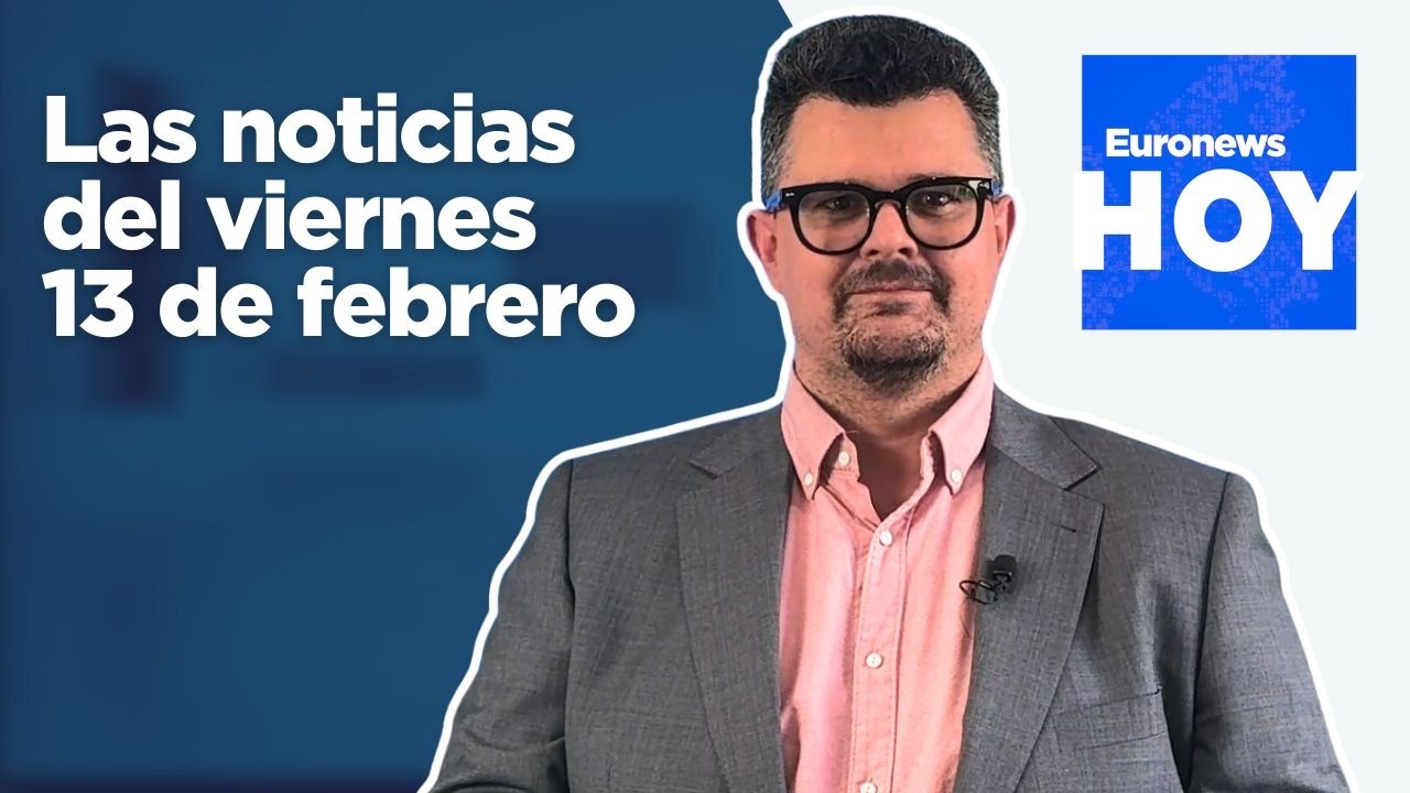EURONEWS HOY | Las noticias del viernes 13 de febrero: Empieza la Conferencia de Seguridad de Múnich
