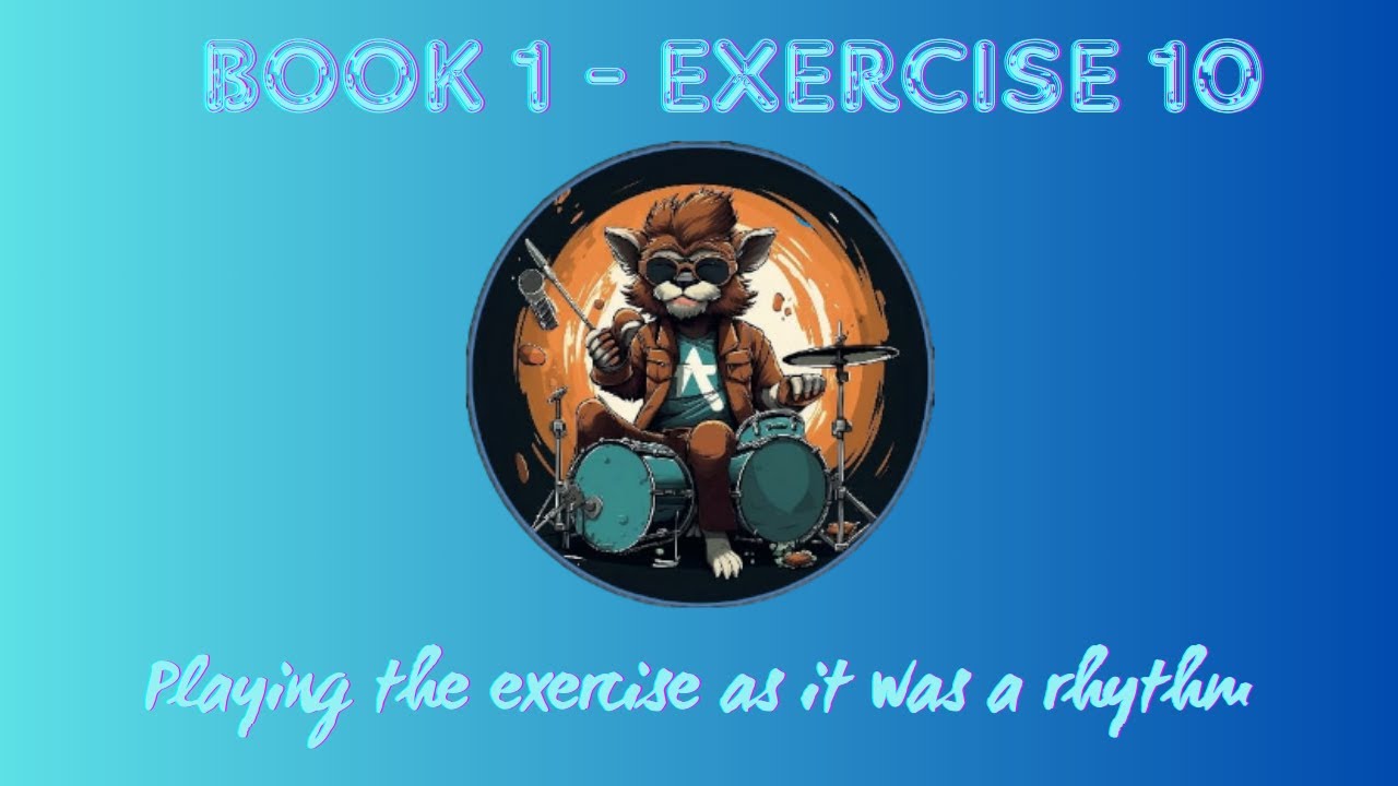 9. PLAYING THE EXERCISE AS IT WAS A RHYTHM