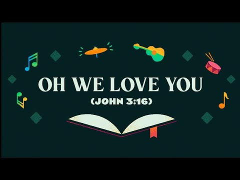 Oh We Love You (John 3:16)
