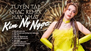 Kim Ny Ngọc REMIX | Tuyển Tập 9 Bản REMIX TRIỆU VIEWS Hay Nhất Của Kim Ny Ngọc | Mặc Kệ Người Ta Nói