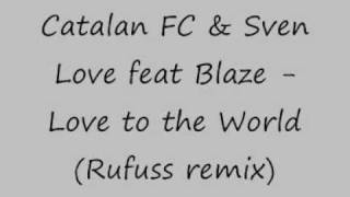 Catalan FC & Sven Love feat Blaze Love to the World Rufuss rmx