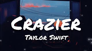 Taylor Swift - Crazier (Lyrics)