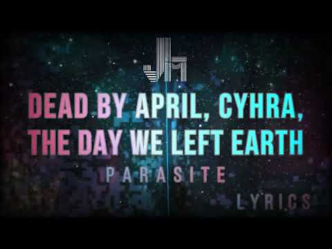 Dead By April, Cyhra, The Day We Left Earth - Parasite  Lyrics -JesLa Music-