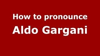 How to pronounce Aldo Gargani
