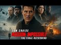 Mission Impossible The Final Reckoning 2025 Full Movie Tom Cruise Hayley Atwell Review Facts