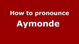How to pronounce Aymonde 