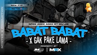 Download lagu DJ BABAT BABAT X GAK PAKE LAMA YANG LAGI VIRAL DI TIKTOK | BY MYSTER X PRDCTN mp3