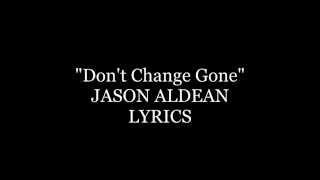 Jason Aldean Don&#39;t Change Gone Lyrics