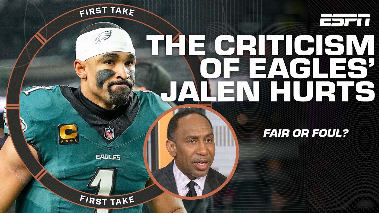 Has criticism of Jalen Hurts been FAIR or FOUL? Stephen A. says BOTH! | First Take
