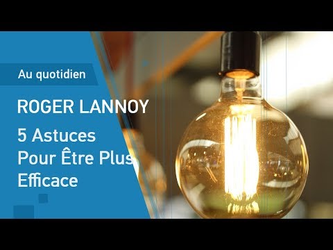 5 Astuces Pour Être Plus Efficace