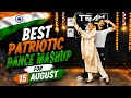 Best Patriotic Dance Mashup For August 15th Bestpatriotichindisongs August15dance