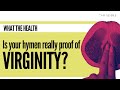 Is Your Hymen Really Proof Of Virginity