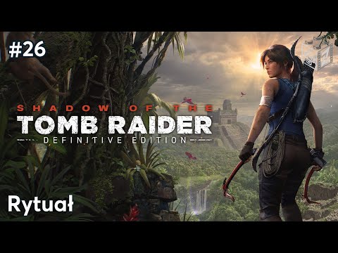 Shadow Of The Tomb Raider | Rytuał odc.26 | LZ