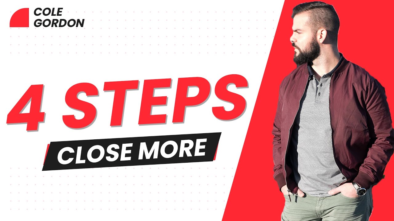 4 Simple Steps to Close ANY Deal | Cole Gordon Sales Training