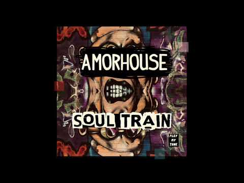 AMORHOUSE - SOUL TRAIN ( ORIGINAL MIX )