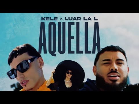 KELE x LUAR LA L - AQUELLA (OFFICIAL VIDEO)