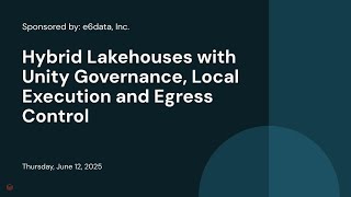 Sponsored by: e6data, Inc. | Hybrid Lakehouses with Unity Governance, Local Execution and Egress Control