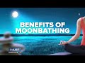 Soak Up the Spiritual Benefits of Moonbathing!