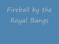 Royal Bangs Fireball Lyrics