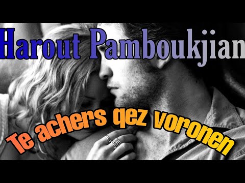 Harout Pamboukjian - Te achers qez voronen ( Si mes yeux te cherchent) (Paroles françaises)