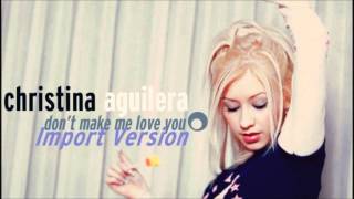 Christina Aguilera - Don&#39;t Make Me Love You (Import Japan Version Audio)