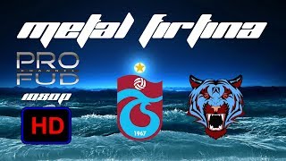 TRABZONSPOR || METAL FIRTINA Başladı.