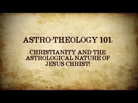 ASTRO-THEOLOGY 101: Christianity and the Astrological Nature of Jesus Christ!