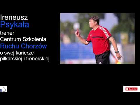 Ireneusz Psykała trener Centrum Szkolenia Ruchu Chorzów o swej piłkarskiej i trenerskiej karierze