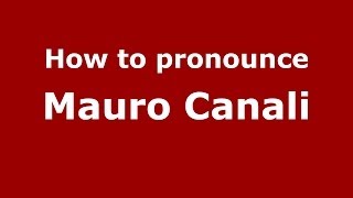 How to pronounce Mauro Canali