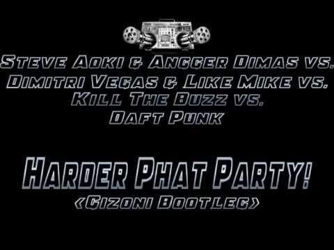 Steve Aoki vs. DV & LM vs. Kill The Buzz vs. Daft Punk - Harder Phat Party! (Gizoni Bootleg)
