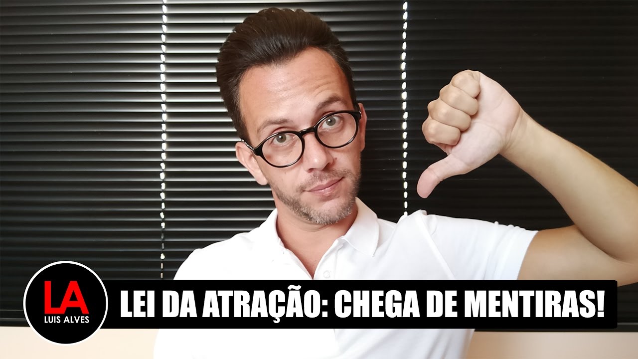 LEI DA ATRAÇÃO: CHEGA DE MENTIRAS! [PARTE 1] | LUIS ALVES