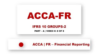 ACCA FR | IFRS 10 Groups Accounting #2/2 | ‎‎@financeskul       | Lecture 8 of 8