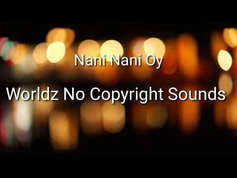 Nani Nani oy- Worldz No Copyright Videos
