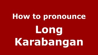 How to pronounce Long Karabangan