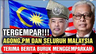 TERGEMPAR!!! AGONG,PM DAN SELURUH MALAYSIA TERIMA BERITA BURUK AMAT MENGGEMPARKAN