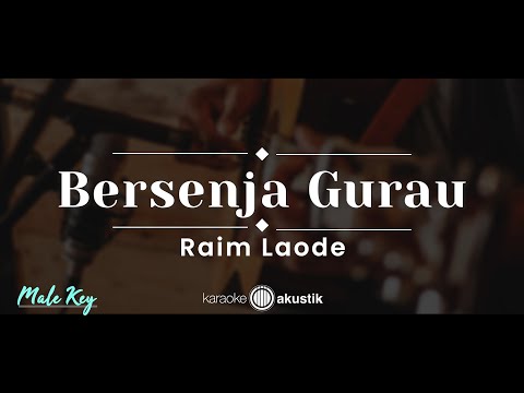 Bersenja Gurau – Raim Laode (KARAOKE AKUSTIK - MALE KEY)