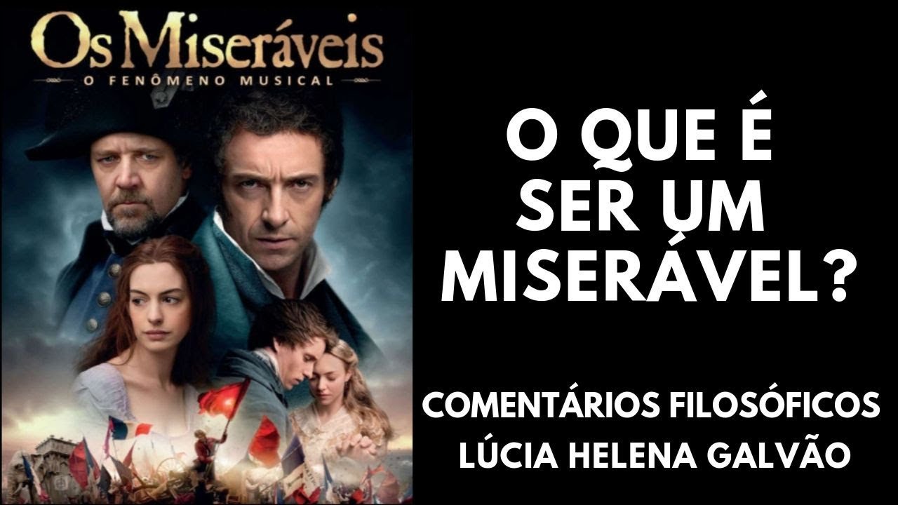 OS MISERÁVEIS - Comentários filosoficos - Prof. Lúcia Helena Galvão