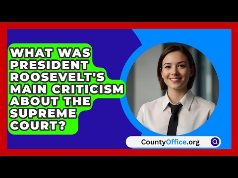 What Was President Roosevelt's Main Criticism About The Supreme Court? - CountyOffice.org
