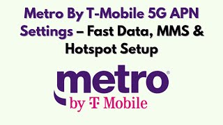 Metro By T-Mobile 5G APN Settings – Fast Data, MMS & Hotspot Setup