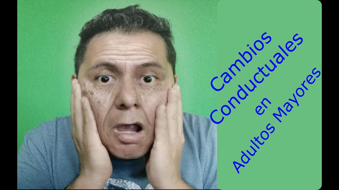 Cambios de conducta en Adultos Mayores