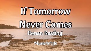 If Tomorrow Never Comes -  Ronan Keating (Song Lyrics)