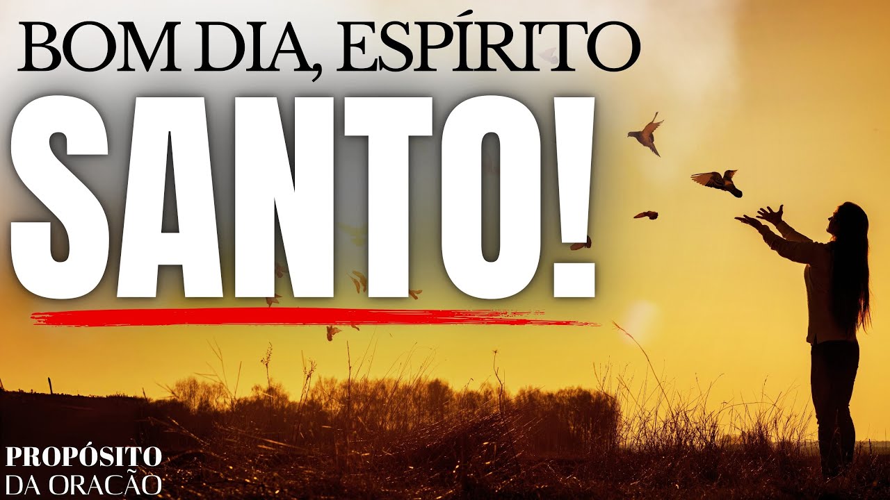 COMECE O DIA CHEIO DO ESPÍRITO SANTO COM ESSA ORAÇÃO