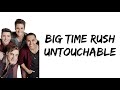 Big Time Rush - Untouchable (lyrics)