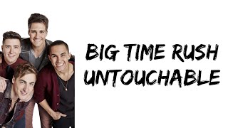 Big Time Rush - Untouchable (lyrics)