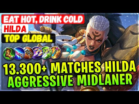 13.300+ Matches Hilda, Aggressive Midlane Build [ Top Global Hilda ] Eat Hot, Drink Cold - MLBB