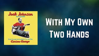 Jack Johnson - My Own Two Hands (Lyrics)