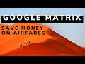 Using Google Matrix website to search for cheap flights