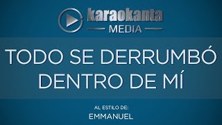 Karaokanta - Emmanuel - Todo se derrumbo dentro de mí