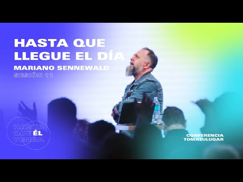 Hasta que llegue el día - Mariano Sennewald | Conferencia TOMATULUGAR 2022 - Sesión 11