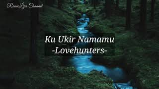 Download lagu Ku Ukir Namamu - Lovehunters (Lirik Video) mp3 Download lagu Ku Ukir Namamu - Lovehunters (Lirik Video) mp3